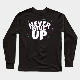 Never Give Up Long Sleeve T-Shirt